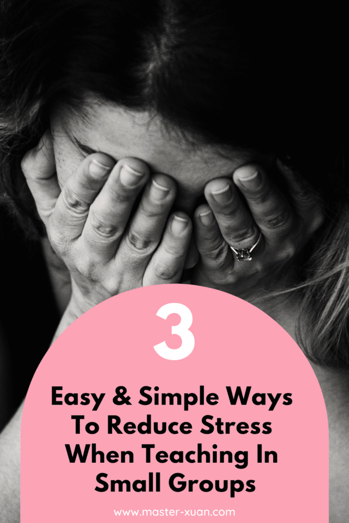 3 easy & simple ways to reduce stress when teaching in small groups blog post with stressful teacher covering her face as background