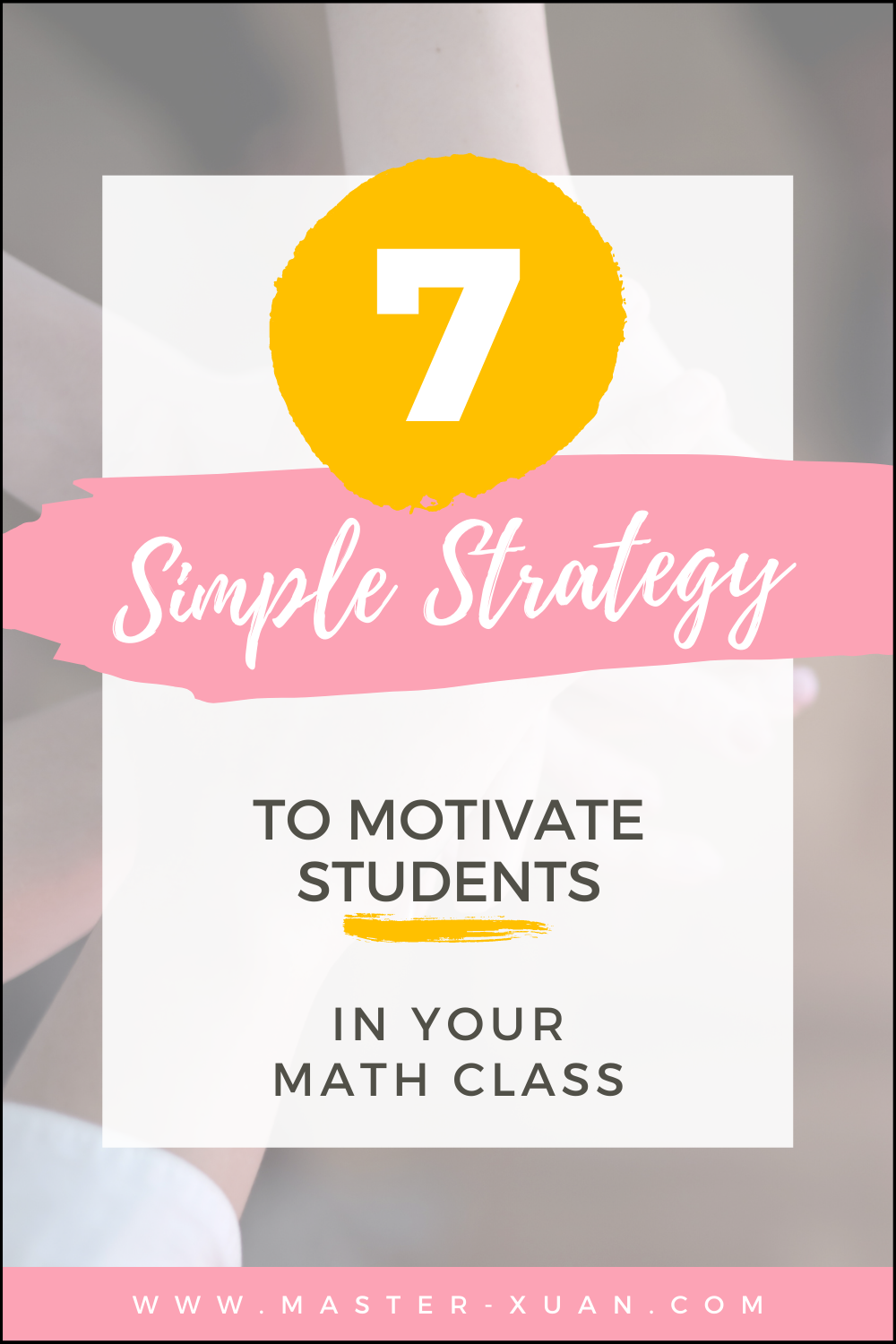 7 Simple Strategy To Motivate Students In Your Math Class Pinterest Pin with stacked hands at the background