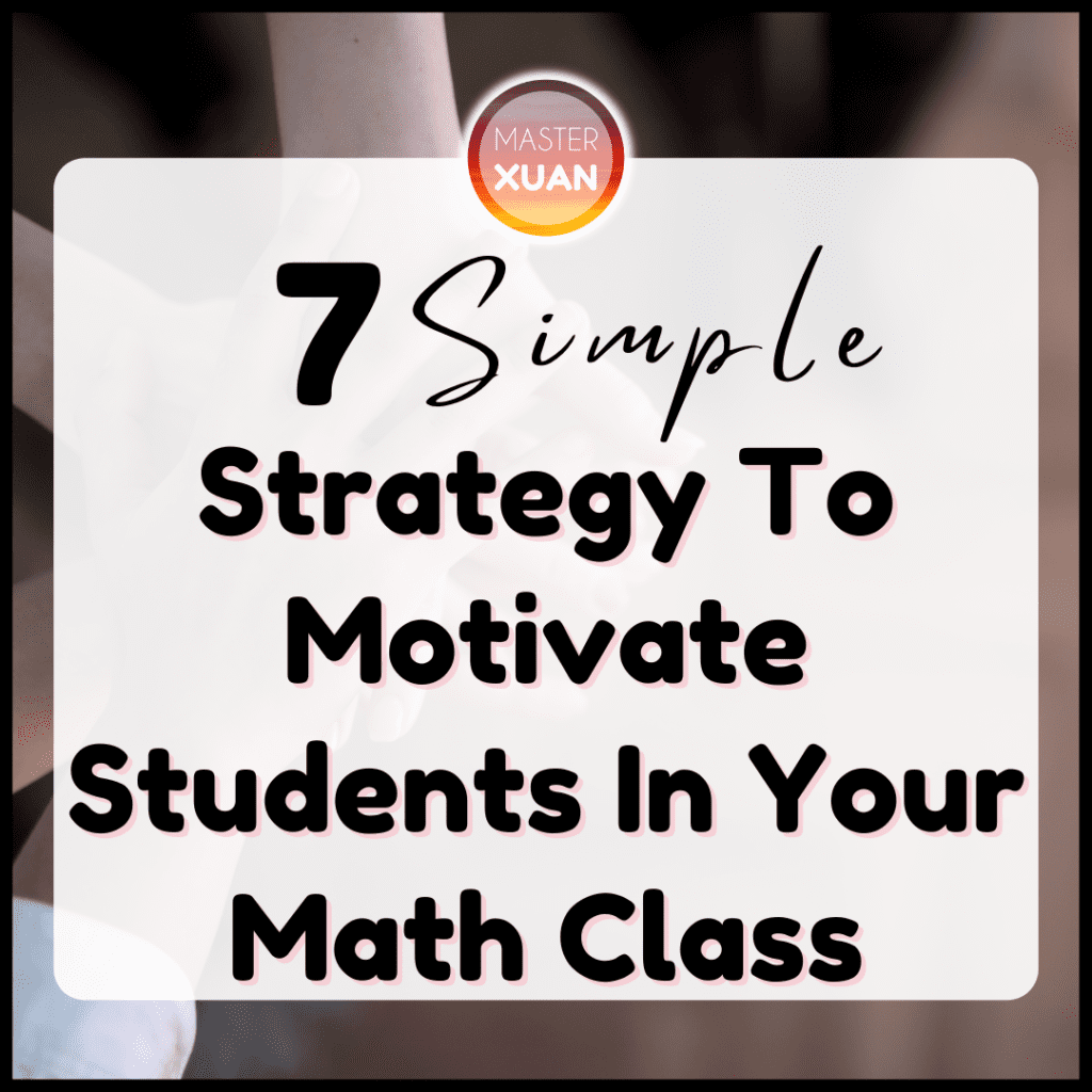 7 Simple Strategy To Motivate Students In Your Math Class