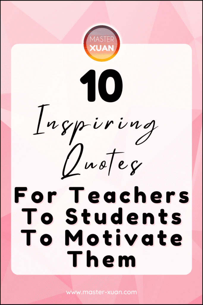 10 Inspiring Quotes For Teachers To Students To Motivate Them ~ Master Xuan