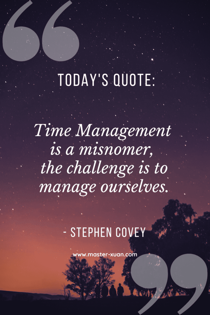 Time Management is a misnomer, the challenge is to manage ourselves.