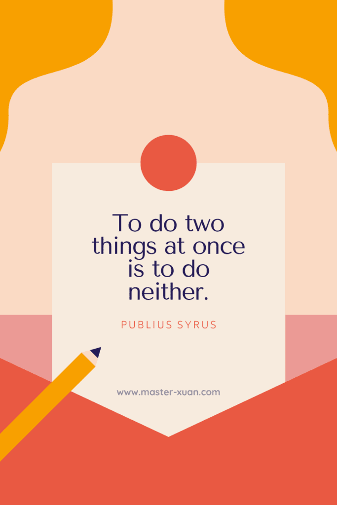 To do two things at once is to do neither.