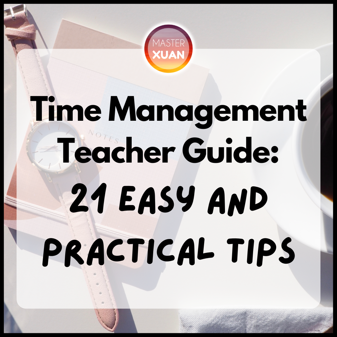 time-management-teacher-guide-21-easy-and-practical-tips-master-xuan