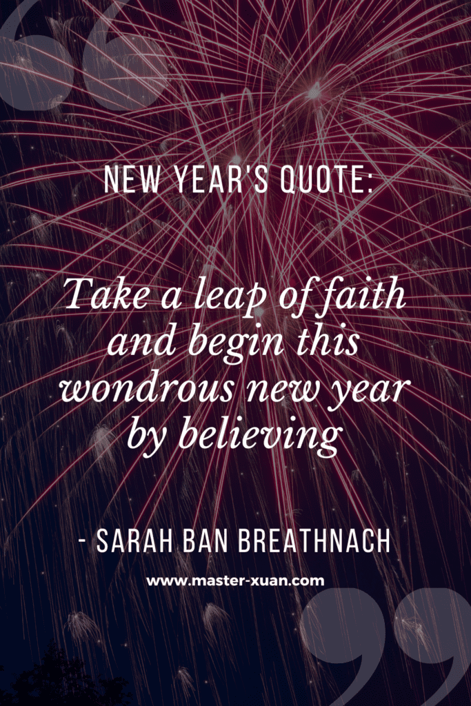 “Take a leap of faith and begin this wondrous new year by believing.” - Sarah Ban Breathnach
