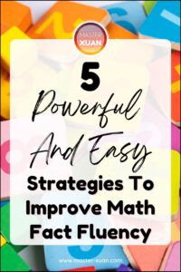 5 Powerful And Easy Strategies To Improve Math Fact Fluency ~ Master Xuan