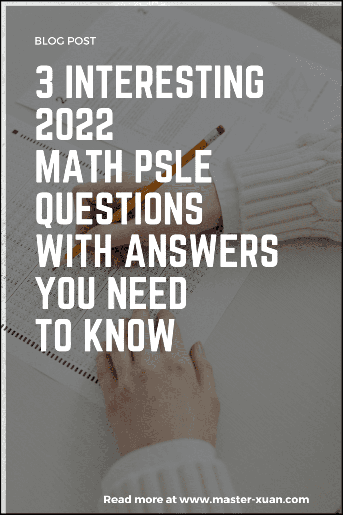 3 Interesting 2022 Math PSLE Questions With Answers You Need To Know
