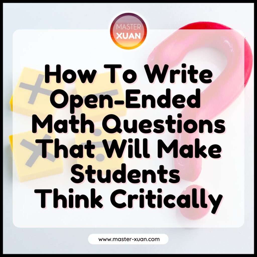 How To Write Open-Ended Math Questions That Will Make Students Think Critically