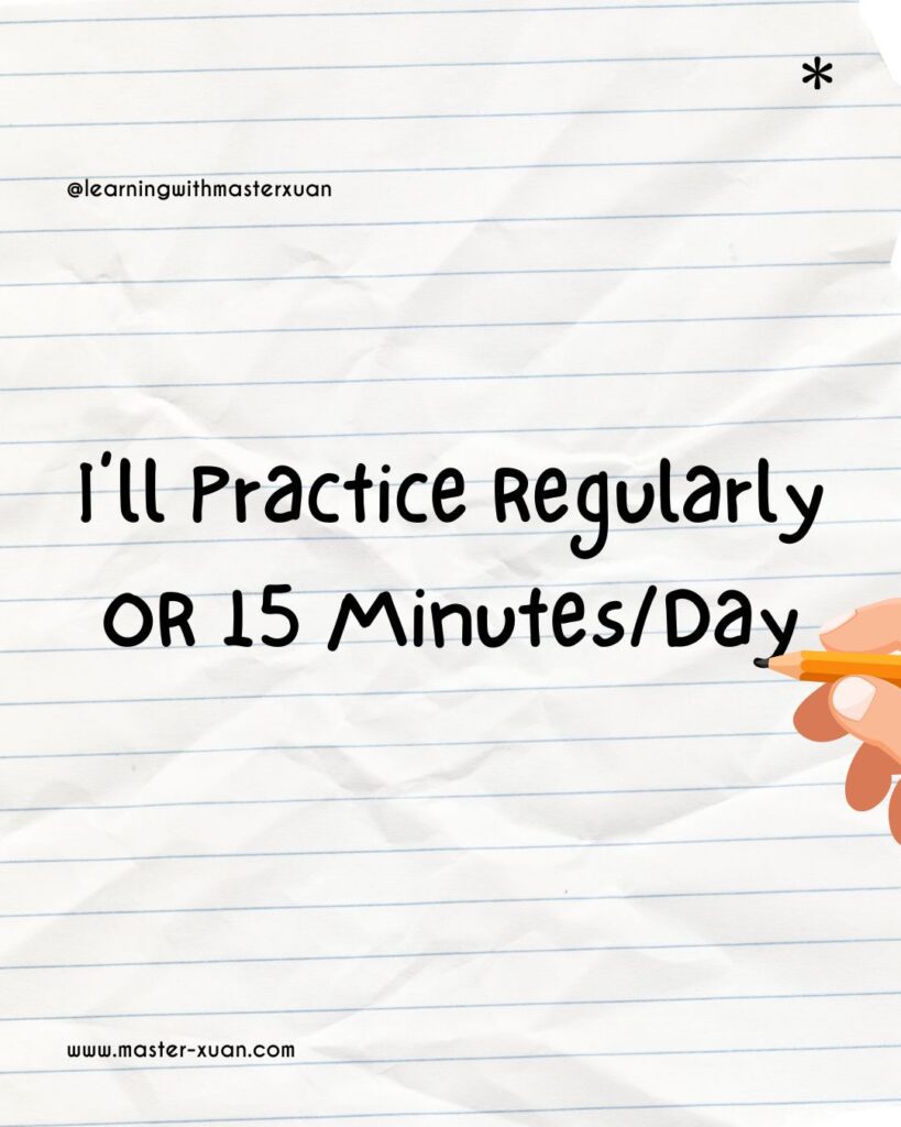 New year resolution for students 3: I'll practice regularly or 15 minutes/day.